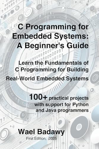 C Programming for Embedded Systems: A Beginner's Guide: Learn the Fundamentals of C Programming for Building Real-World Embedded Systems
