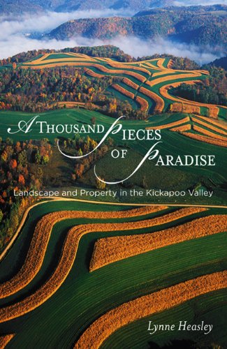 A Thousand Pieces of Paradise: Landscape and Property in the Kickapoo Valley (Wisconsin Land and Life) (English Edition)