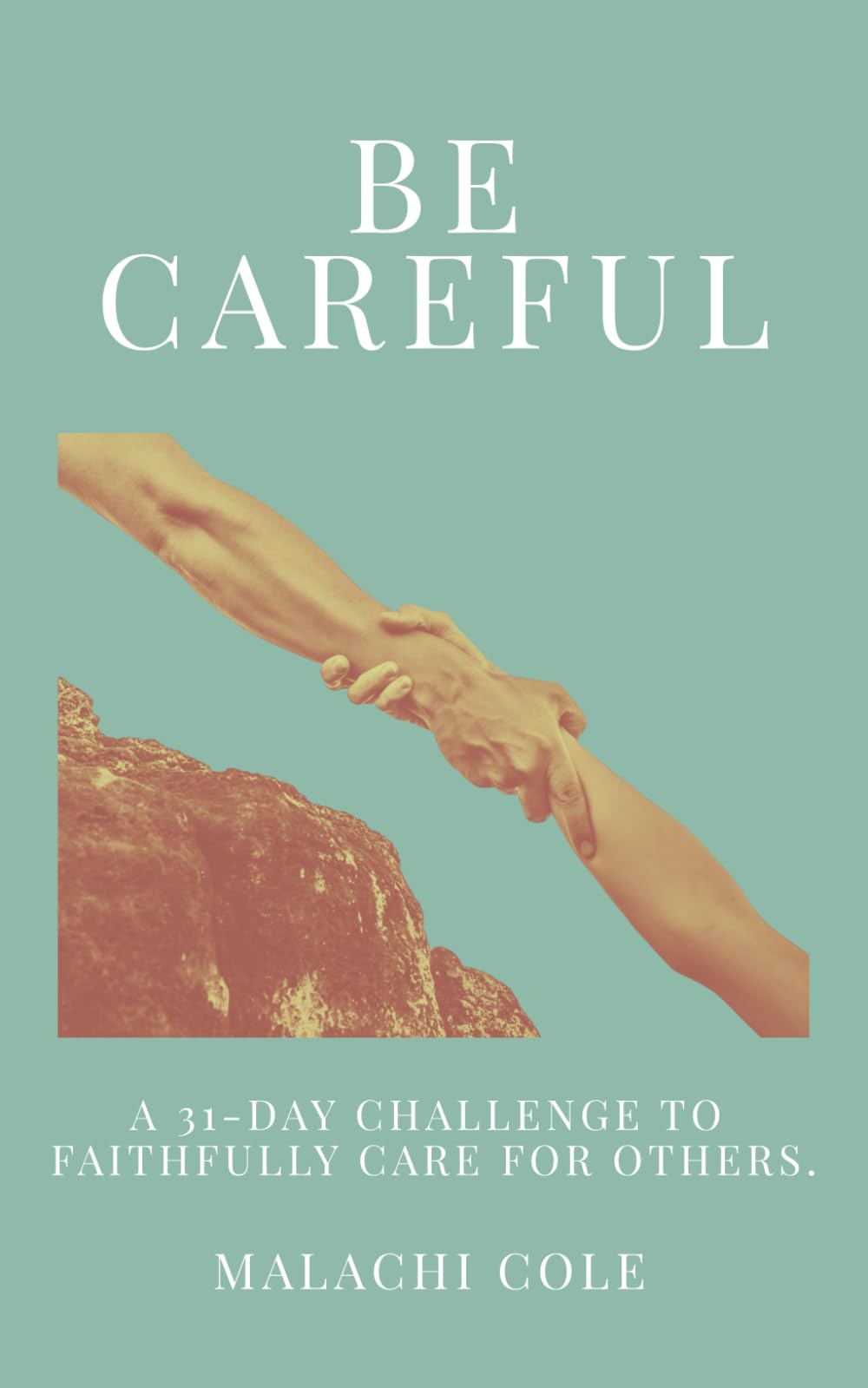 Be Careful: A 31-Day Challenge To Faithfully Care For Others