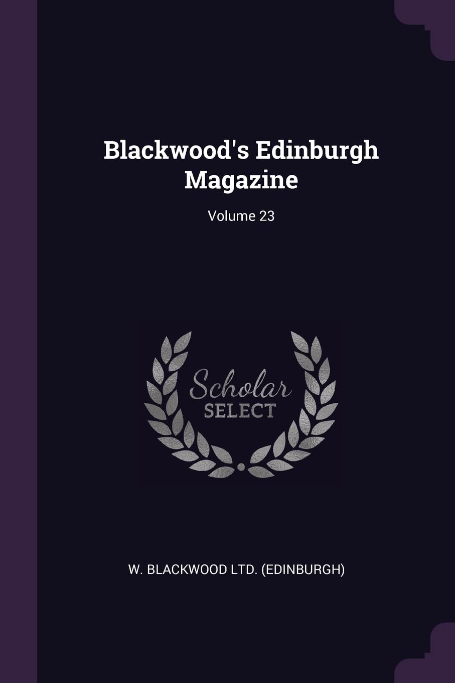 Blackwood's Edinburgh Magazine; Volume 23