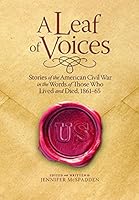 A Leaf of Voices: Stories of the American Civil War in the Words of Those Who Lived and Died, 1861-65 0871953609 Book Cover