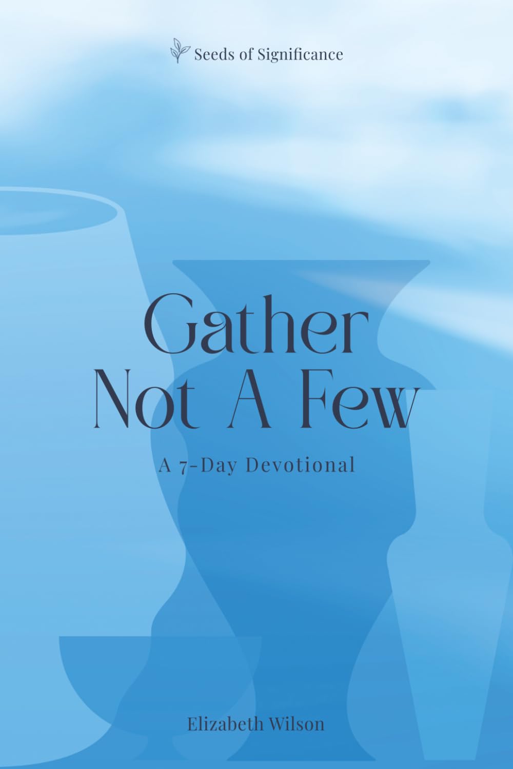 Gather Not A Few: A 7-Day Devotional (Seeds of Significance)