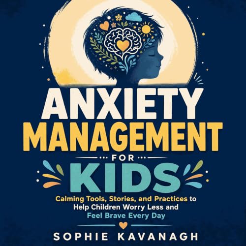 Anxiety Management for Kids: Calming Tools, Stories, and Practices to Help Children Worry Less and Feel Brave Every Day Titelbild