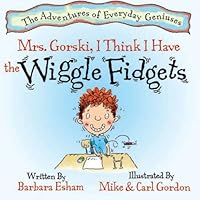 By Barbara Esham - Mrs. Gorski, I Think I Have the Wiggle Fidgets (Adventures of Everyday Geniuses) (4.5.2008) B00HTK133W Book Cover