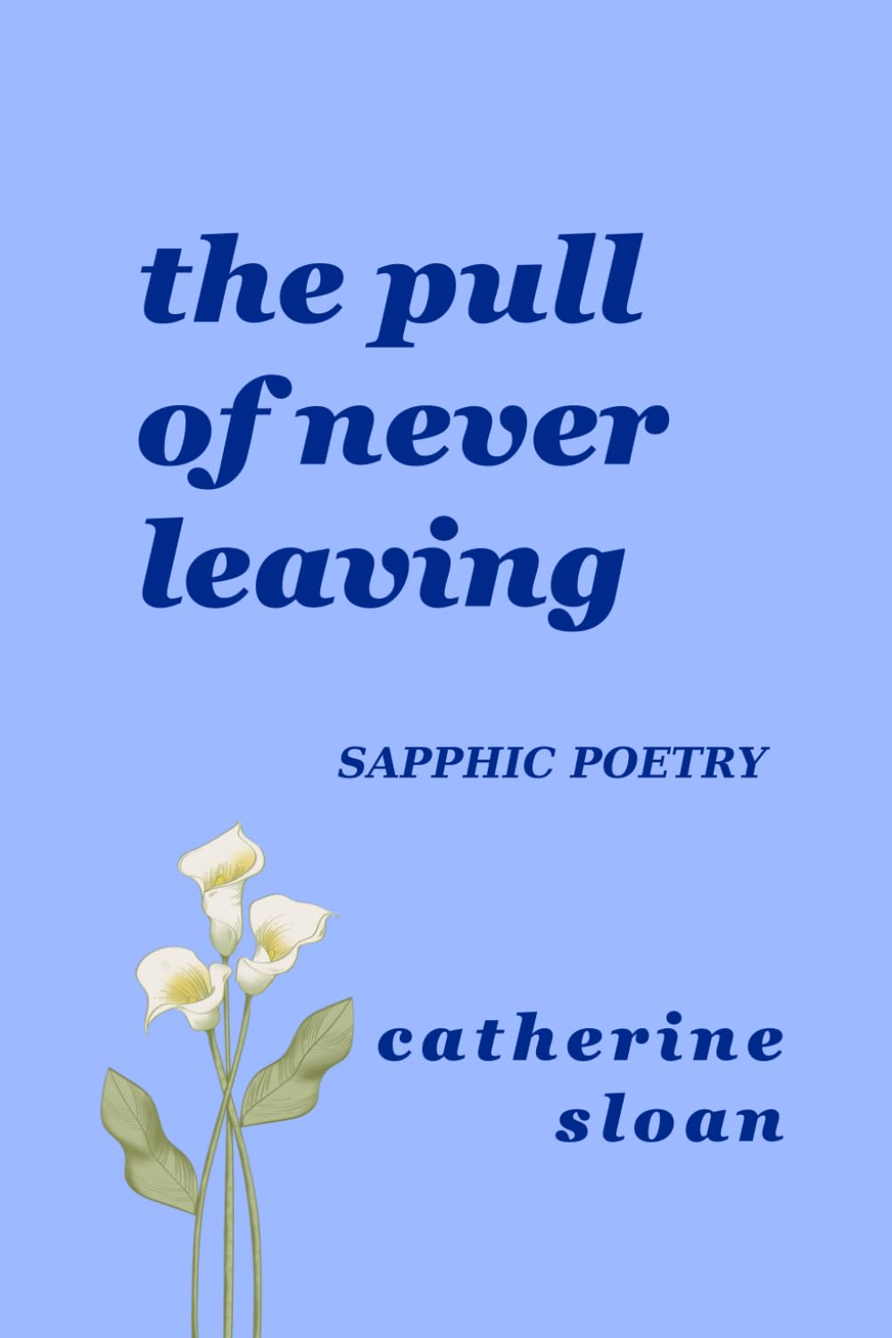 The Pull Of Never Leaving: a sapphic poetry collection on longing, courage, and finding home within