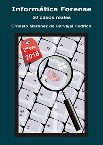 Informática Forense: 50 Casos Reales Informática Forense: 50 Casos Reales