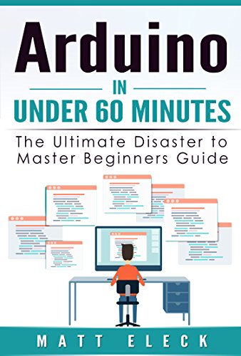 Arduino in Under 60 Minutes: The Ultimate Disaster to Master Beginners ...