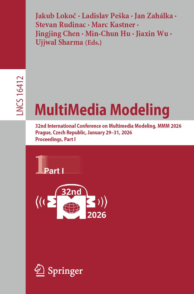 MultiMedia Modeling: 32nd International Conference on Multimedia Modeling, MMM 2026, Prague, Czech Republic, January 29–31, 2026, Proceedings, Part I: 16412