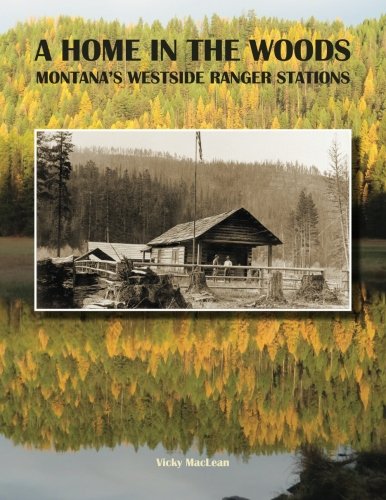A Home in the Woods, Montana's Westside Ranger Stations