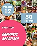  OMG! Top 50 Romantic Appetizer Recipes Volume 12: Keep Calm and Try Romantic Appetizer Cookbook (English Edition)