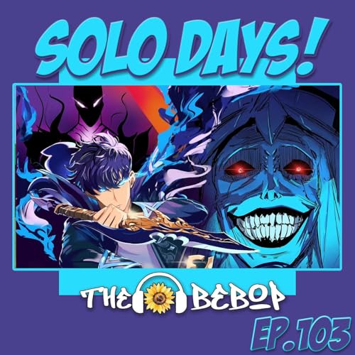 『103. Solo Days: The Bebop Boys talk Sakamoto Days + Solo Leveling!』のカバーアート