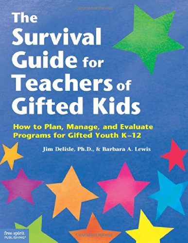 The Survival Guide for Teachers of Gifted Kids: How to Plan, Manage, and Evaluate Programs for Gifted Youth K-12