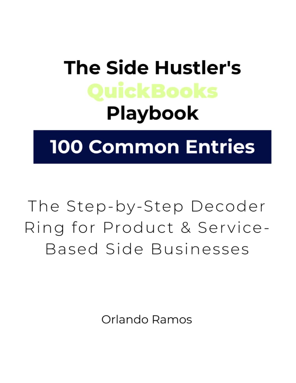 The Side Hustler's QuickBooks Playbook: The Step-by-Step Decoder Ring for Product & Service-Based Side Businesses