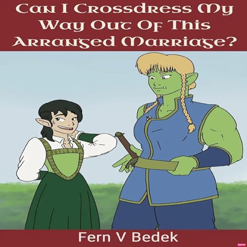 Listen to Can I Crossdress My Way Out of This Arranged Marriage? by Fern V. Bedek episode artwork