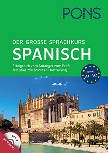 PONS Der große Sprachkurs Spanisch: Erfolgreich vom Anfänger zum Profi! Großes Lernbuch mit 352 S PONS Der große Sprachkurs Spanisch: Erfolgreich vom Anfänger zum Profi! Großes Lernbuch mit 352 S