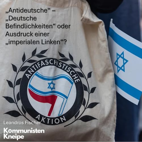 &bdquo;Antideutsche&ldquo; &ndash; &bdquo;Deutsche Befindlichkeiten&ldquo; oder Ausdruck einer &bdquo;imperialen Linken&ldquo;? mit Leandros Fischer