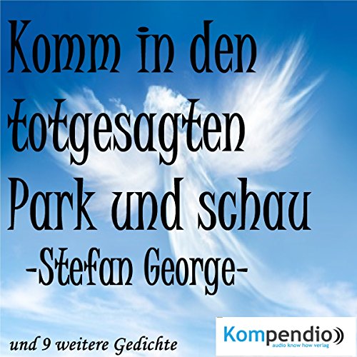 Komm In Den Totgesagten Park Stefan George Komm in den totgesagten Park und schau (Audio Download): Stefan George