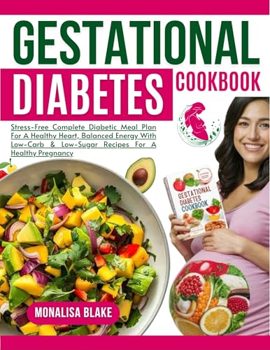 GESTATIONAL DIABETES COOKBOOKS 2024: Stress-Free Complete Diabetic Meal Plan For A Healthy Heart, Balanced Energy With Low-Carb & Low-Sugar Recipes For A Healthy Pregnancy (HEALTHY LEAVING)