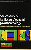 One Century of Karl Jaspers' General Psychopathology (International Perspectives in Philosophy and Psychiatry)