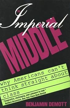 Paperback The Imperial Middle: Why Americans Can't Think Straight About Class Book