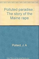 Polluted paradise;: The story of the Maine rape B0006VZZSK Book Cover