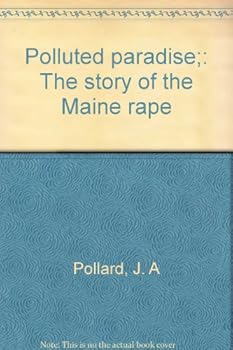 Polluted paradise;: The story of the Maine rape