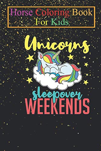 Horse Coloring Book For Kids: Cute GifWith An Unicorns Sleepover Weekends Design Magical Mythical Clouds Animal Coloring Book - For Kids Aged 3-8 (Fun Activities Books)