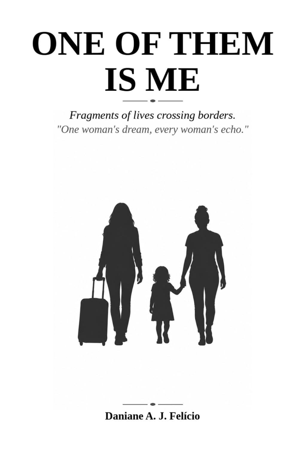 ONE OF THEM IS ME: Fragments of lives crossing borders. One woman’s dream, every woman’s echo.