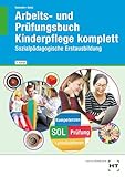 Arbeits- und Prüfungsbuch Kinderpflege komplett: Sozialpädagogische Erstausbildung