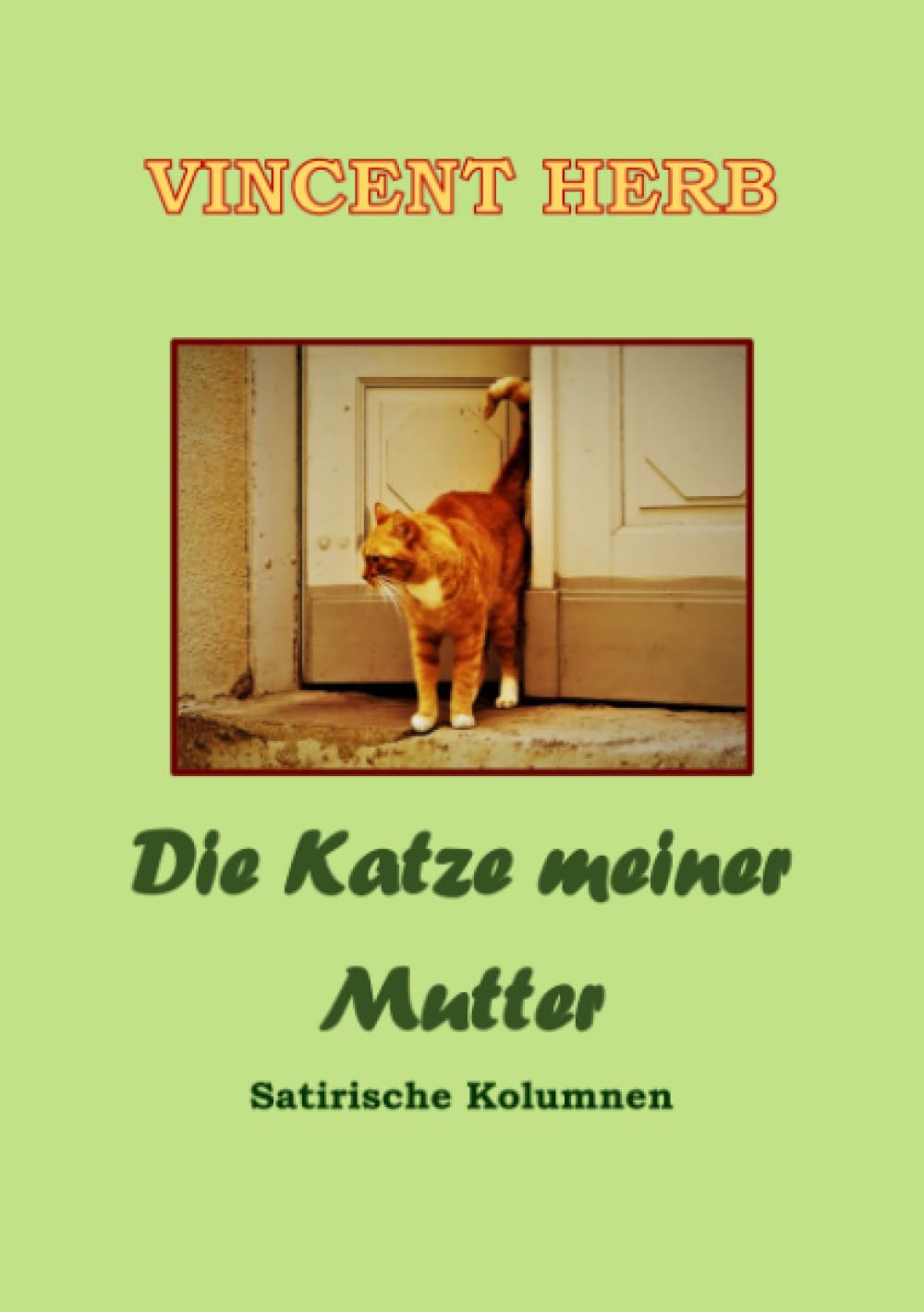 Die Katze meiner Mutter: Satirische Kolumnen