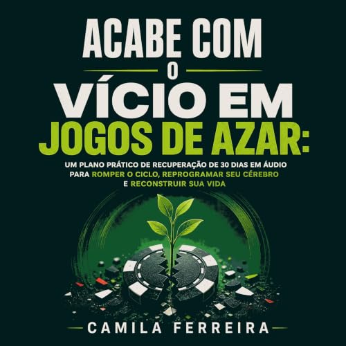 『Acabe com o v&iacute;cio em jogos de azar: Um plano pr&aacute;tico de recupera&ccedil;&atilde;o de 30 dias em &aacute;udio p
