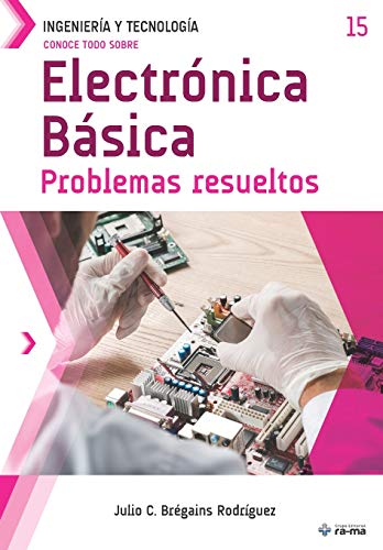 Conoce todo sobre Electrónica Básica.: Problemas resueltos (Colecciones ABG - Ingeniería y Tecnología) (Spanish Edition)