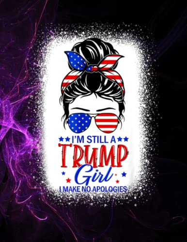 Notebook: I'M Still A Trump Girl I Make No Apologies Trump 2024 Women 140 Pages 8.5''x11'' in DotLine