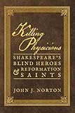 Killing Physicians: Shakespeare's Blind Heroes and Reformation Saints