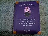 "Do What I Say": Ms. Behavior's Guide to Gay and Lesbian Etiquette