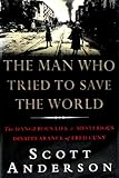 The Man Who Tried to Save the World: The Dangerous Life & Mysterious Disappearance of Fred Cuny