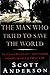 The Man Who Tried to Save the World: The Dangerous Life & Mysterious Disappearance of Fred Cuny