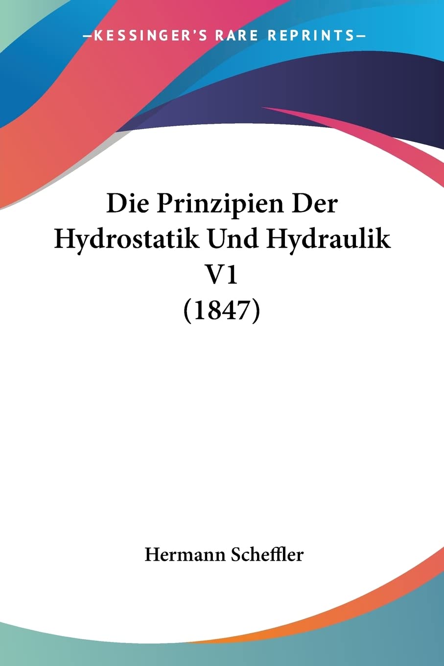 Die Prinzipien Der Hydrostatik Und Hydraulik V1 (1847)