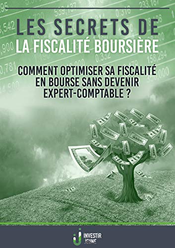 Télécharger Les secrets de la fiscalité boursière: Comment optimiser sa fiscalité en bourse sans devenir expe PDF Ebook En Ligne
