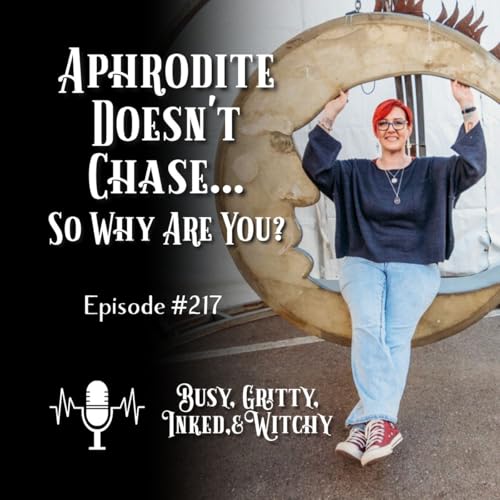 Aphrodite Doesn't Chase&hellip; So Why Are You?- Episode 217