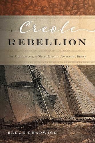 The Creole Rebellion: The Most Successful Slave Revolt in American History The Creole Rebellion: The Most Successful Slave Revolt in American History