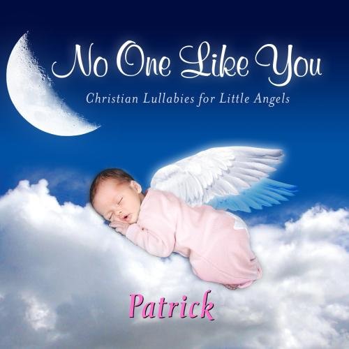 No One Like You, Personalized Lullabies for Patrick - Pronounced ( Pat-Trick )