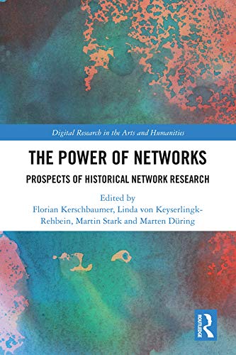 The Power of Networks: Prospects of Historical Network Research (Digital Research in the Arts and Humanities)
