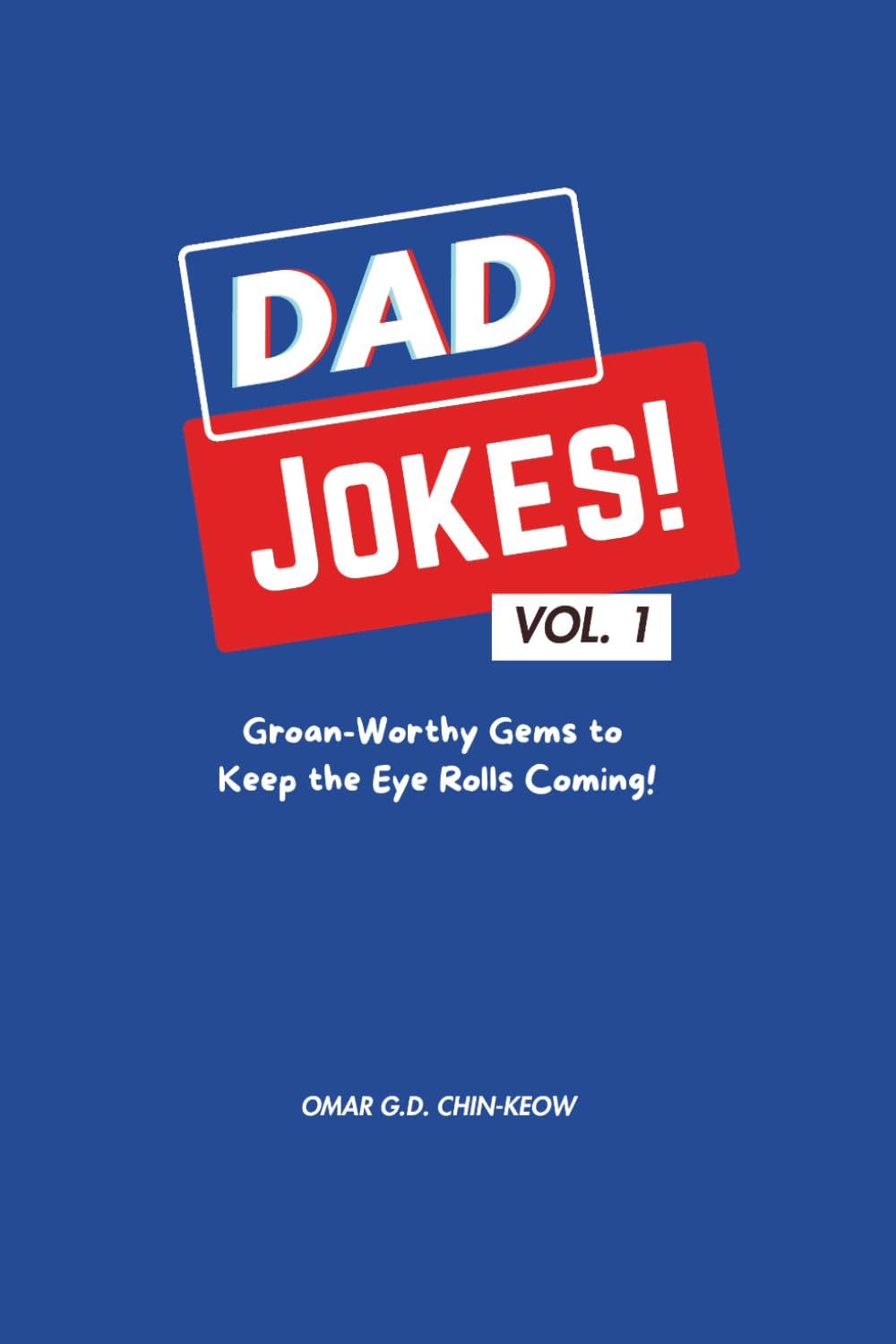 DAD JOKES! vol.1: Groan-Worthy Gems to Keep the Eye Rolls Coming! (Dad Jokes Unleashed: The Ultimate Collection of Groan-Worthy Gems)