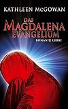 Das Magdalena-Evangelium (Lübbe Belletristik) - Kathleen McGowan Übersetzer: Rainer Schumacher 