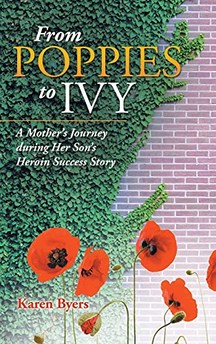 From Poppies to Ivy: A Mother’s Journey During Her Son’s Heroin Success Story