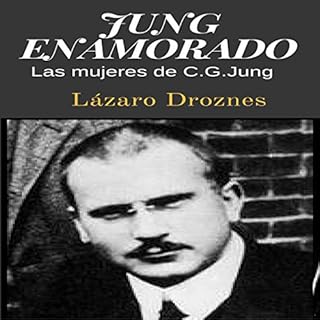 Jung Enamorado: Las mujeres de C.G. Jung [Jung Enamored: The Women of C.G. Jung] Audiobook By Lázaro Droznes cover art