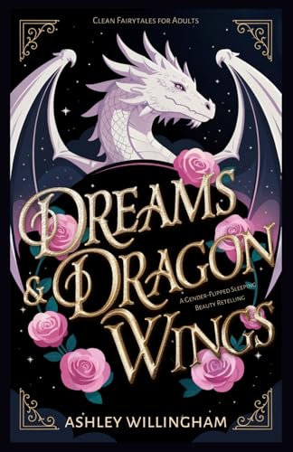 Dreams and Dragon Wings: A Gender-Flipped Sleeping Beauty Retelling (Clean Fairytales for Adults)