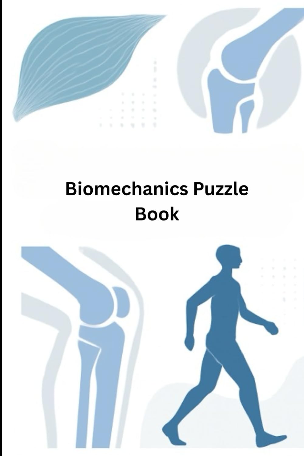 Biomechanics Puzzle Book: Brain Teasers for Kinesiology Students and Movement Science