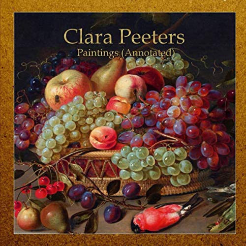 Clara Peeters: Paintings (Annotated)